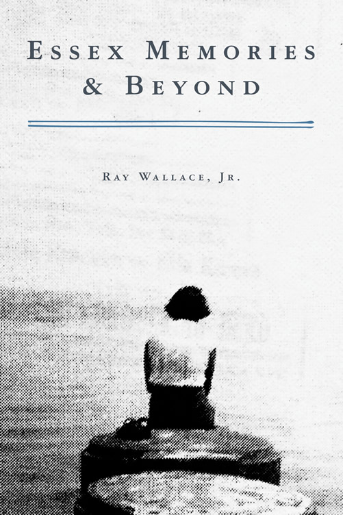 Essex Memories & Beyond by Ray Wallace, Jr.